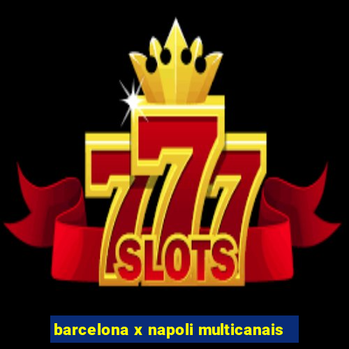 barcelona x napoli multicanais